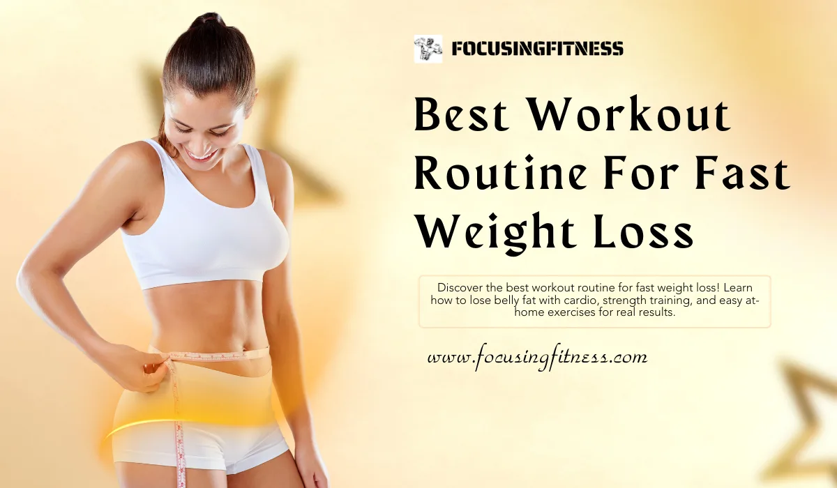  Best Workout Routine For Fast Weight Loss: Your Ultimate Guide 